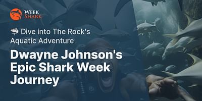 Dwayne Johnson's Epic Shark Week Journey - 🦈 Dive into The Rock's Aquatic Adventure