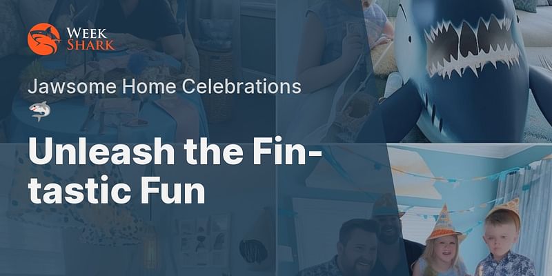 Unleash the Fin-tastic Fun - Jawsome Home Celebrations 🦈