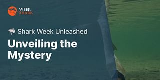 Unveiling the Mystery - 🦈 Shark Week Unleashed